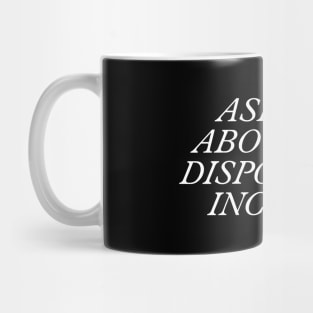 Ask Me About My Disposable Income. Mug